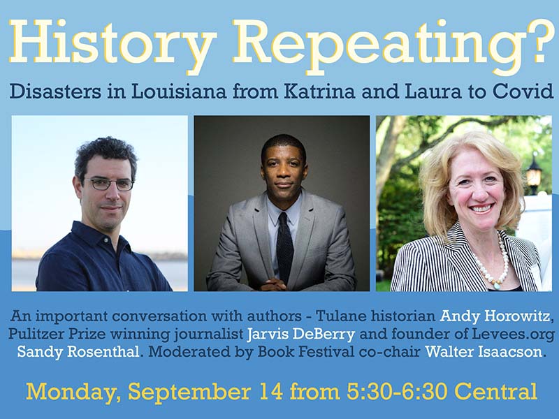 Amid the current pandemic and destruction left in the wake of Hurricane Laura, authors Andy Horowitz, Jarvis DeBerry and Sandy Rosenthal will discuss if the current climate of disasters is a case of history repeating itself in Louisiana. 