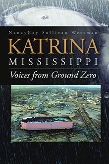 Katrina, Mississippi: Voices from Ground Zero, book by NancyKay Sullivan Wessman Katrina, Mississippi: Voices from Ground Zero, book by NancyKay Sullivan Wessman